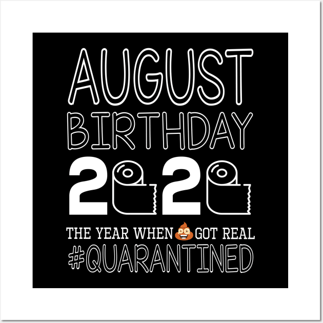 August Birthday 2020 With Toilet Paper The Year When Poop Shit Got Real Quarantined Happy Wall Art by bakhanh123